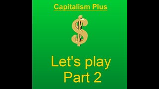 Lets play capitalism plus part 2