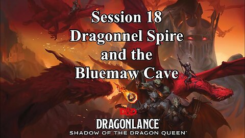 Dragonlance: Shadow of the Dragon Queen. Session 18. Dragonnel Spire and the Bluemaw Cave.