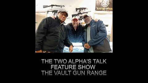 The Two Alpha's Talk - The Vault Gun Range