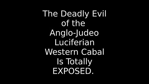 The Anglo-Judeo-Luciferians Totally Exposed