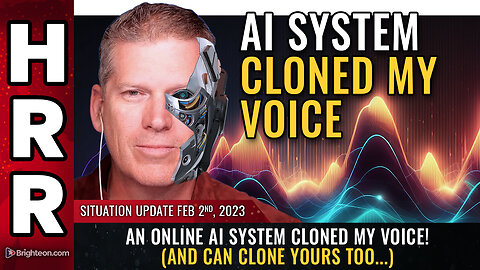 Situation Update, Feb 2, 2023 - An online AI system CLONED my voice!...