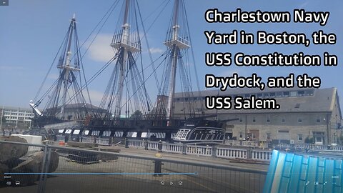The Charlestown Navy Yard, the USS Constitution in Drydock, and the USS Salem