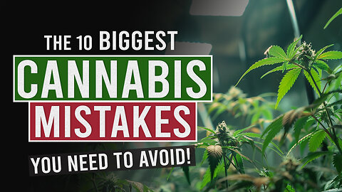 Avoid these 10 MISTAKES When Growing Cannabis!