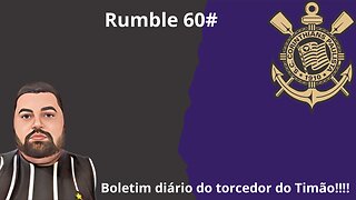 Boletim diário do torcedor do timão na Rumble 60#