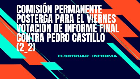 Comisión Permanente posterga para el viernes votación de informe final contra Pedro Castillo (2_2)
