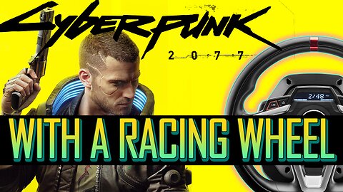 CyberPunk 2077 On a Racing Wheel
