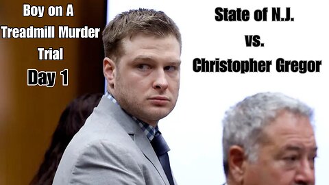 Day 1 - Boy On A Treadmill Homicide Trial - State of N.J. vs. Christopher Gregor