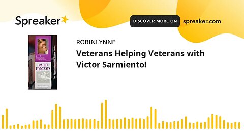 Veterans Helping Veterans with Victor Sarmiento!