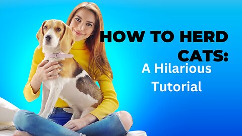 "How to Herd Cats: A Hilarious Tutorial"