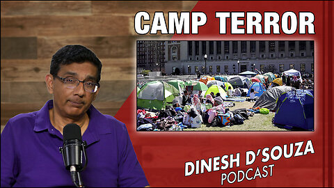 CAMP TERROR Dinesh D’Souza Podcast Ep823