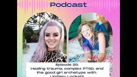 20. Healing trauma, C-PTSD, and the good girl archetype with Lindsey Lockett