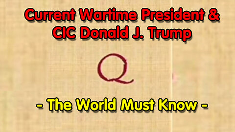 Current Wartime President & CIC Donald J. Trump - The World Must Know