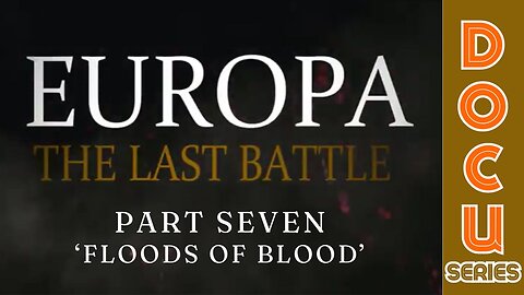 (Sun, May 5 @ 9:30p CST/10:30p EST) Documentary: Europa 'The Last Battle' Part Six (Floods of Blood)