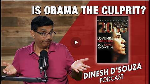 IS OBAMA THE CULPRIT? Dinesh D’Souza Podcast Ep827