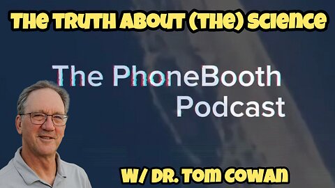 Ep. 38 - "The Truth About (The) Science" W/ Dr. Tom Cowan