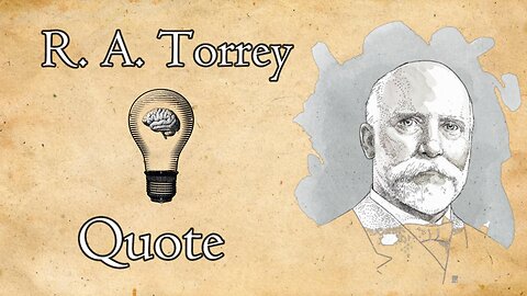 Victory Before Battle: R. A. Torrey & The Power of Preparation