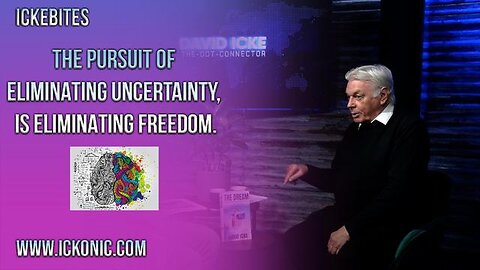 Eliminating Uncertainty Is Eliminating Freedom - David Icke