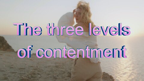The three levels of contentment.