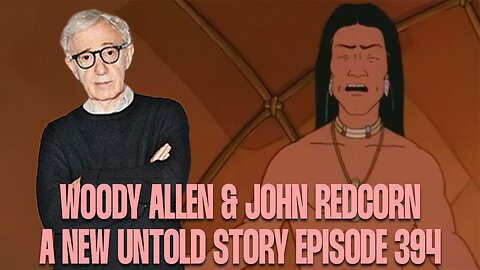 Woody Allen & John Redcorn - A New Untold Story: Ep. 394