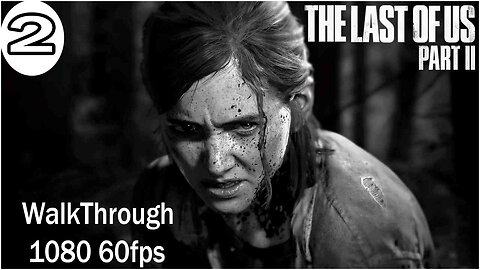 The Last Of Us 2 Walkthrough Part 2 {PS4 PRO} 1080p 60FPS