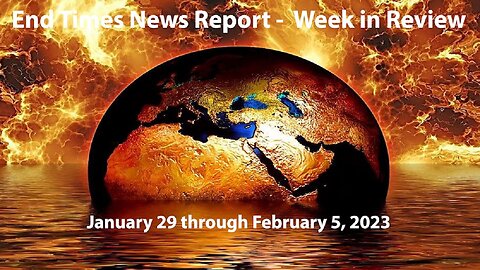 Jesus 24/7 Episode #133: End Times News Report - Week in Review: 1/29-2/5/2023