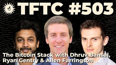 #503: The Bitcoin Stack with Dhruv Bansal,Ryan Gentry & Allen Farrington