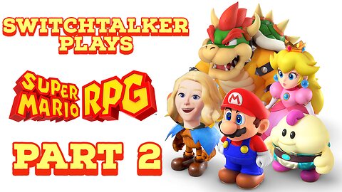 SwitchTalker Plays: Super Mario RPG Part 2 | Revenge on Claymorton & Starting the Search for Geno