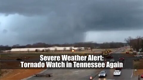 Severe Weather Alert: Tornado Watch in Tennessee Again