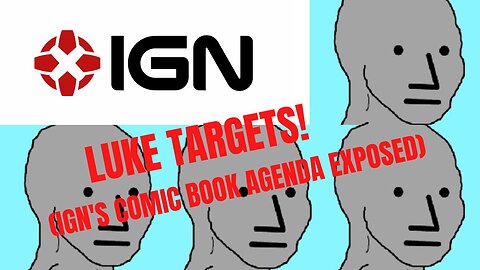 LUKE TARGETS! (IGN's Woke Comic Book Agenda Exposed)