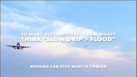 So Many Distractions From WHAT? - Think "Slow DRIP > Flood"
