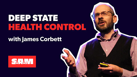 James Corbett – Deep State Health Control