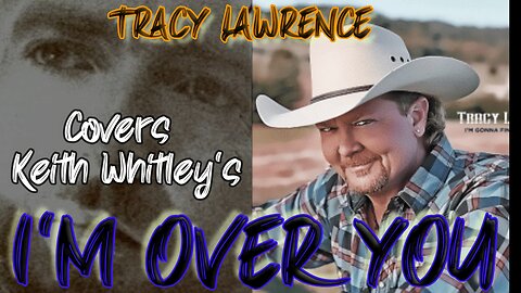 🔴TRACY LAWRENCE - I'M OVER YOU (KEITH WHITLEY COVER)