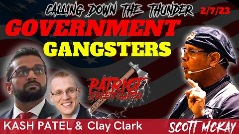 2.7.23 Patriot Streetfighter KASH PATEL, Government Gangsters & The Takedown Of A President