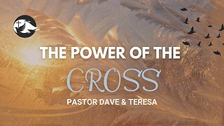 Devotion: The Power of The Cross | Dave & Teresa