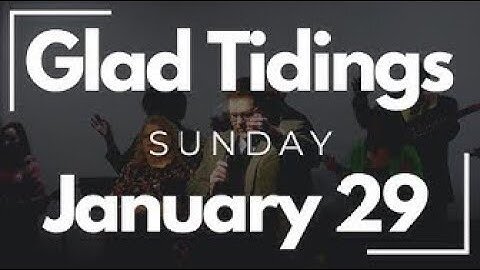 Glad Tidings Flint • Sunday Service • January 29,2023