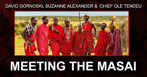Meeting the Masai with Chief Ole Tendeu and Suzanne Alexander