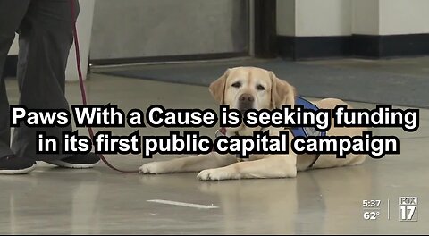 Paws With a Cause is seeking funding in its first public capital campaign