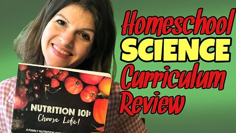 Homeschool Science Curriculum Review || Nutrition 101: Choose Life!