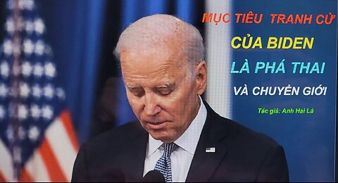 MỤC TIÊU TRANH CỬ CỦA BIDEN LÀ PHÁ THAI VÀ CHUYỂN GIỚI