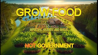 Grow Food Not The Government With Jim Gale