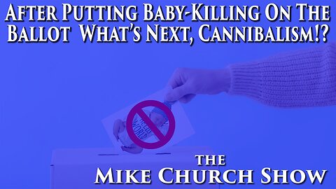 After Putting Baby-Killing on the Ballot What's Next, Cannibalism?