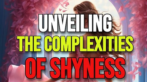 UNVEILING THE COMPLEXOTIES OF SHYNESS
