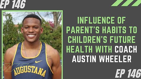 Influence of Parent's Habits to Children's Future Health with Coach Austin Wheeler