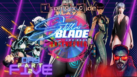 Iron0xcid3 Plays Stellar Blade: Uncensored from Disk: Day 5 - Part 2 #FreeStellarBlade