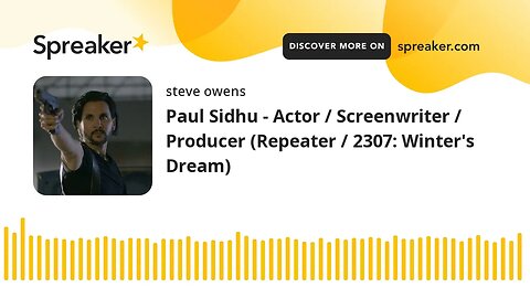 Paul Sidhu - Actor / Screenwriter / Producer (Repeater / 2307: Winter's Dream)