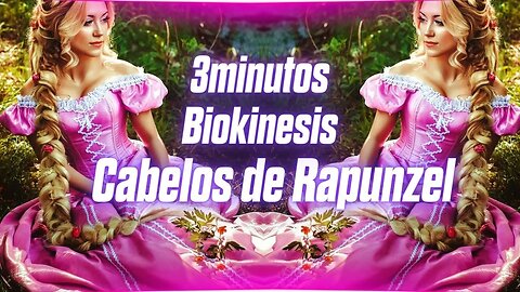 Sub Biokinesis Cabelos de Rapunzel- Audio 3 minutos