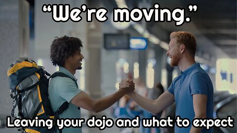 We are moving. What to expect after leaving your dojo.