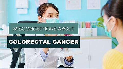 Misconceptions About Colorectal Cancer