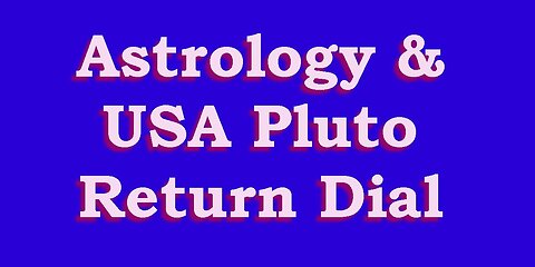 Astrology & the USA Pluto Return "Dial"
