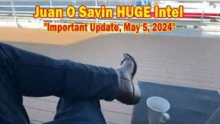 Juan O Savin HUGE Intel: "Juan O Savin Important Update, May 5, 2024"